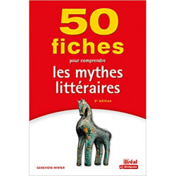50 fiches pour comprendre les mythes littéraires: 2e ÉDITION9782749551050