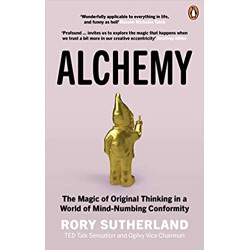 Alchemy: The Magic of Original Thinking in a World of Mind-Numbing Conformity de Rory Sutherland