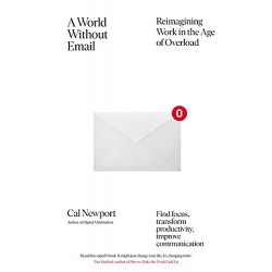A World Without Email BY Cal Newport