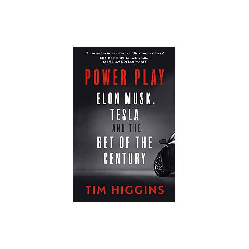 Power Play: Elon Musk, Tesla, and the Bet of the Century by Tim Higgins9780753554388