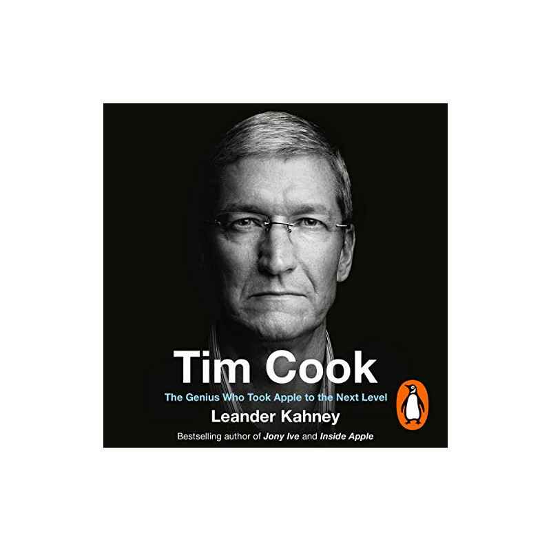 Tim Cook: The Genius Who Took Apple to the Next Level Leander Kahney