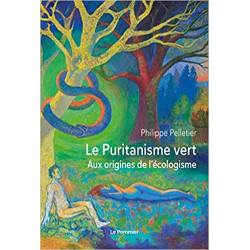 Le Puritanisme vert: Aux origines de l'écologisme de Philippe Pelletier9782746523203