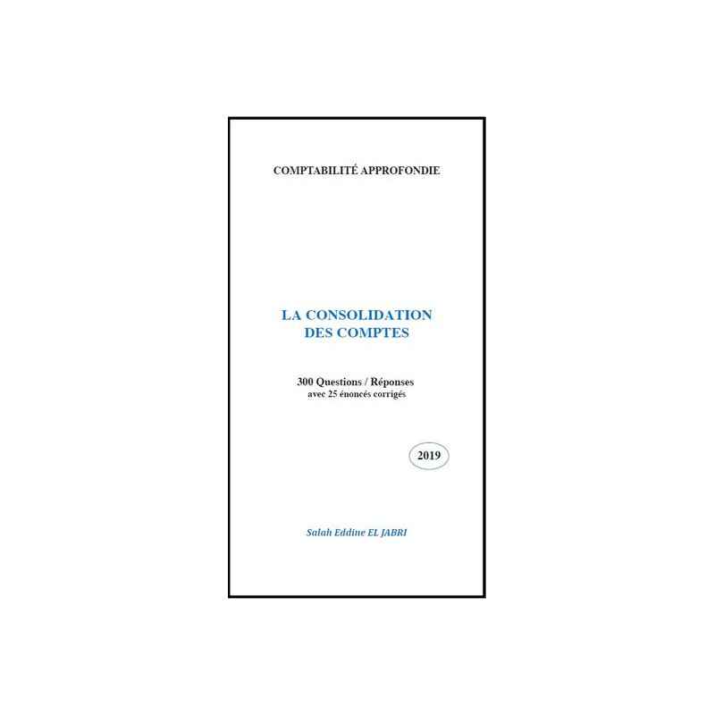 COMPTABILITE APPROFONDIE -LA CONSOLIDATION DES COMPTES 2019/SALAH EDDINE EL JABRI9789954520246