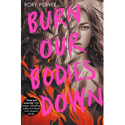 Burn Our Bodies Down BY RORY POWER