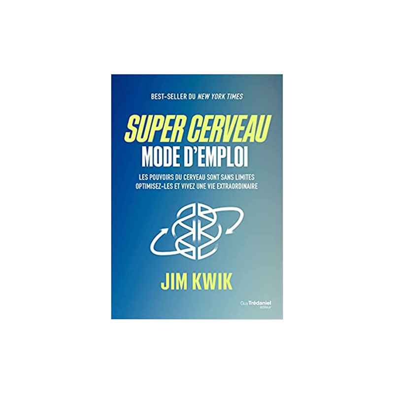 Super cerveau : mode d'emploi de Jim Kwik