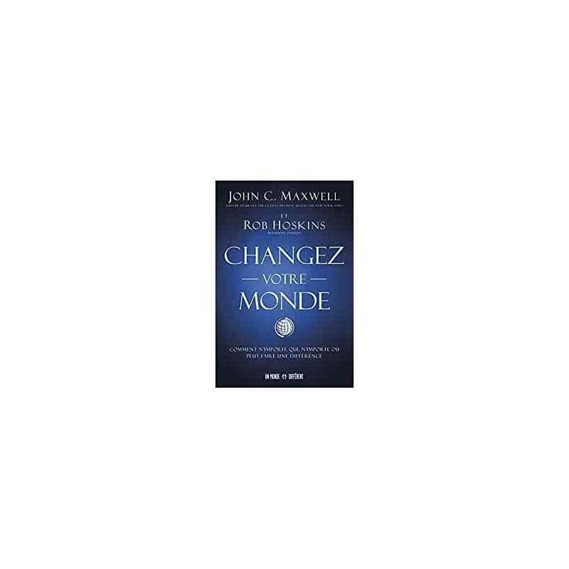 Changez votre monde de John c. Maxwell