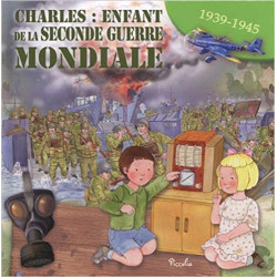 Charles : enfant de la seconde guerre mondiale: 1939-1945