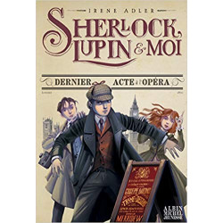 Dernier Acte à l'opéra: Sherlock, Lupin & moi - tome 2 de Irène Adler