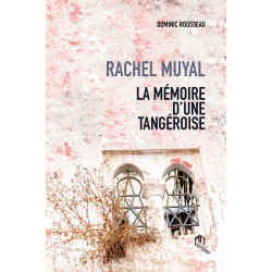 RACHEL MUYAL LA MÉMOIRE D’UNE TANGÉROISE de Dominic Rousseau