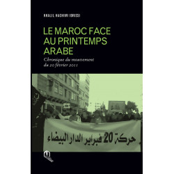 LE MAROC FACE AU PRINTEMPS ARABE CHRONIQUE DU MOUVEMENT DU 20 FÉVRIER 2011.de Khalil Hachimi Idrissi