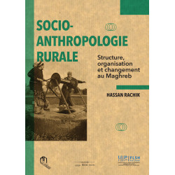 SOCIO-ANTHROPOLOGIE RURALE : STRUCTURE, ORGANISATION ET CHANGEMENT DU MAGHREB de Hassan Rachik9789920769273