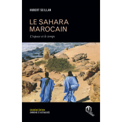 LE SAHARA MAROCAIN. L’ESPACE ET LE TEMPS. DE Hubert Seillan9789920769303