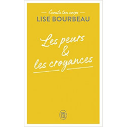 Écoute ton corps: Les peurs et les croyances de Lise Bourbeau