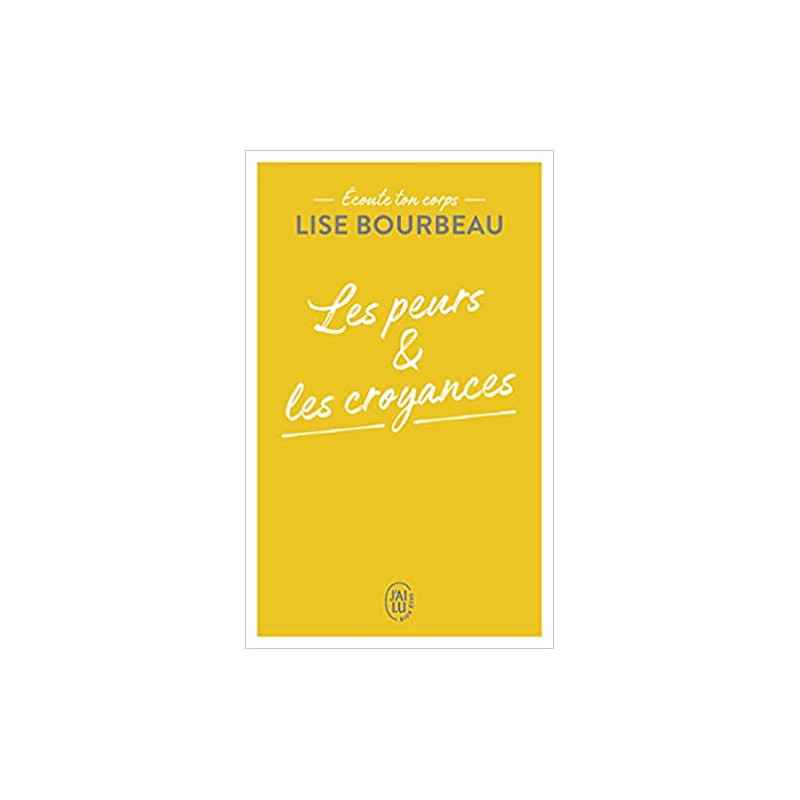 Écoute ton corps: Les peurs et les croyances de Lise Bourbeau