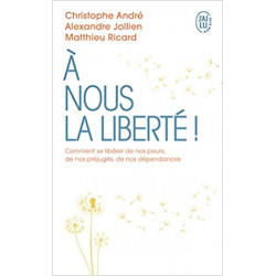 À nous la liberté. de Christophe André et Matthieu Ricard et Alexandre Jollien
