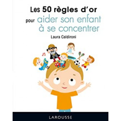 Les 50 règles d'or pour aider son enfant à se concentrer de Laura Caldironi9782036008403