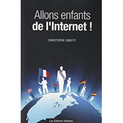 Allons enfants de l'internet ! de Christophe Ginisty9782354560096