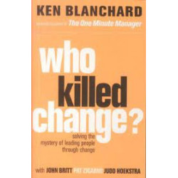 Who Killed Change?: Solving the Mystery of Leading People Through Change de Ken Blanchard9780007317493