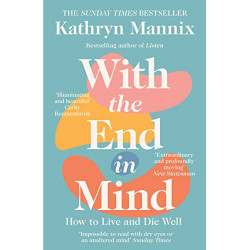 With the End in Mind  de Kathryn Mannix