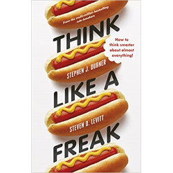Think Like a Freak: How to Think Smarter about Almost Everything Broché – 1 janvier 2015