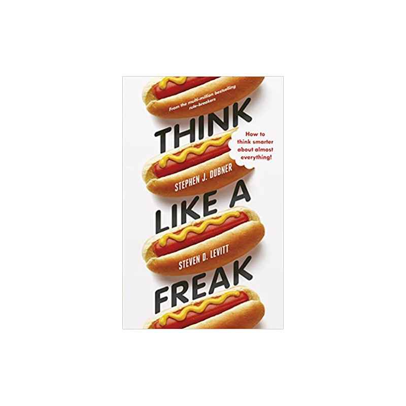 Think Like a Freak: How to Think Smarter about Almost Everything Broché – 1 janvier 20159780141980072
