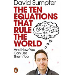 The Ten Equations that Rule the World by David Sumpter