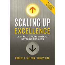 Scaling Up Excellence by Robert I. Sutton