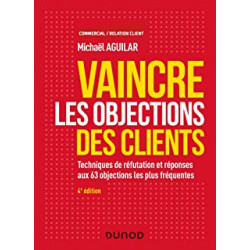 Vaincre les objections des clients - 4e ed. - de Michael Aguilar