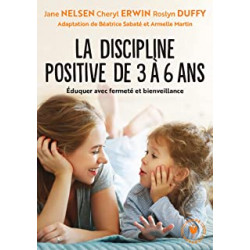La discipline positive de 3 à 6 ans: Éduquer avec fermeté et bienveillance de Jane Nelsen, Cheryl Erwin,9782501161657