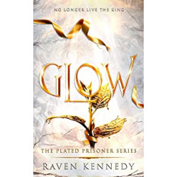 Glow (The Plated Prisoner Series Book 4) by Raven Kennedy