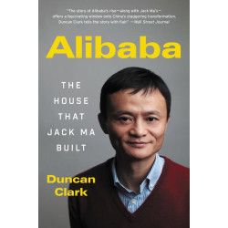 Alibaba: The House That Jack Ma Built Duncan Clark9780062413413