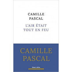 L'Air était tout en feu  de Camille Pascal