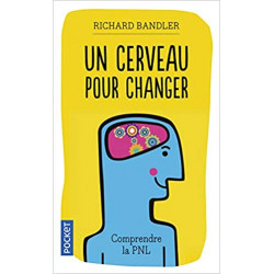 Un cerveau pour changer : Comprendre la PNL de Richard Bandler