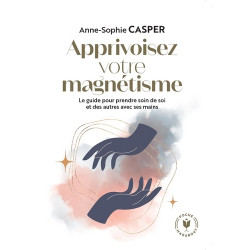 Apprivoisez votre magnétisme Anne-Sophie Casper