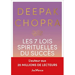 Les 7 lois spirituelles du succès: Un guide pratique pour réaliser vos rêves de Deepak Chopra
