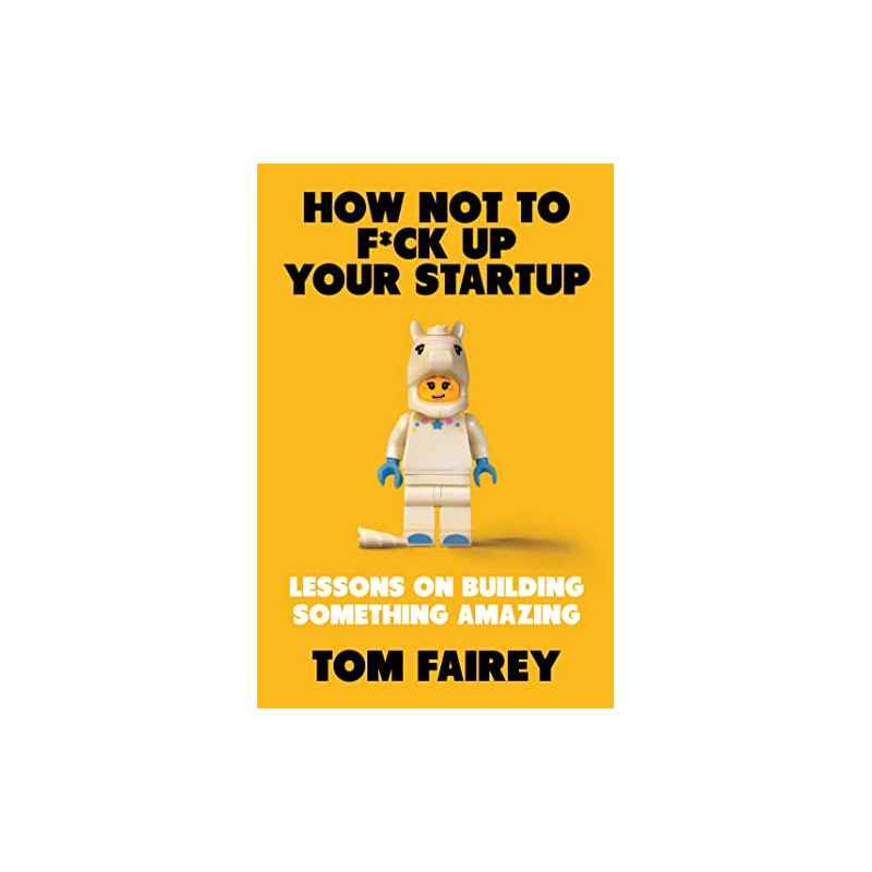 How Not to F*ck Up Your Startup9781472147523