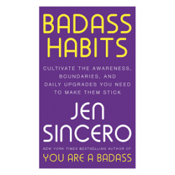 Badass Habits: Cultivate the Awareness, Boundaries, and Daily Upgrades You Need to Make Them Stick9781529367157