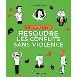 50 exercices pour résoudre les conflits sans violence de Christophe Carré - eyrolles9782416004506