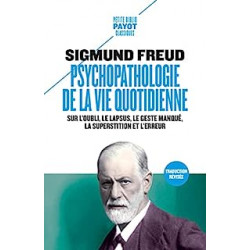 Psychopathologie de la vie quotidienne: Sur l'oubli, le lapsus, le geste manqué, la superstition et l'erreur de Sigmund Freud...