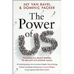 The Power of Us. Jay Van Bavel et Dominic J. Packer