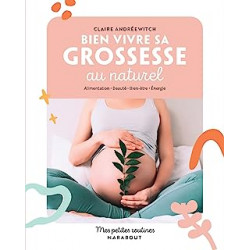 Mes petites routines - Bien vivre sa grossesse au naturel: Alimentation - Beauté - Bien-être - Energie de Claire Andreewitch9...