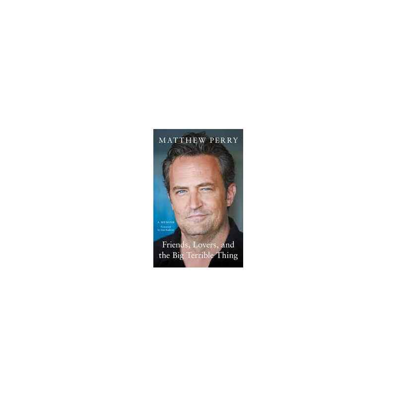 Friends, Lovers and the Big Terrible Thing de Matthew Perry9781472295934