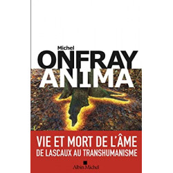 Anima: Vie et mort de l'âme - De Lascaux au transhumanisme de Michel Onfray