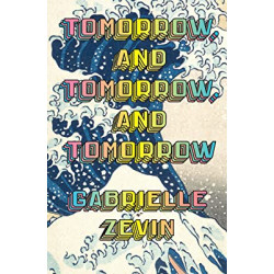 Tomorrow, and Tomorrow, and Tomorrow:de Gabrielle Zevin