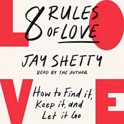 8 Rules of Love: How to Find it, Keep it, and Let It Go de Jay Shetty et HarperCollins