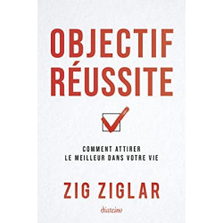 Objectif réussite - Comment attirer le meilleur dans votre vie de Zig Ziglar9782354566845