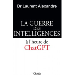 La guerre des intelligences à l'heure de ChatGPT de Dr Laurent Alexandre9782709672559