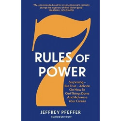 7 Rules of Power: Surprising - But True - Advice on How to Get Things Done and Advance Your Career9781800751286