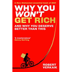 Why You Won't Get Rich: And Why You Deserve Better Than This (English Edition)