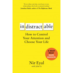 Indistractable: How to Control Your Attention and Choose Your Life de Nir Eyal
